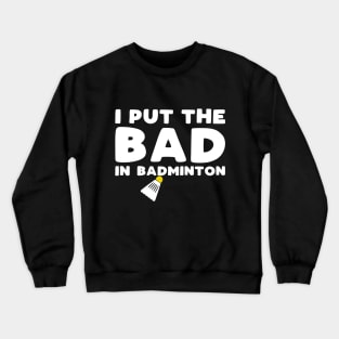 I put the bad in badminton Crewneck Sweatshirt